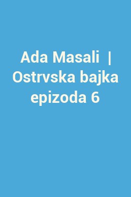 Ada Masali  | Ostrvska bajka epizoda 6