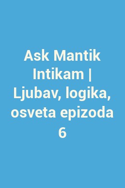 Ask Mantik Intikam | Ljubav, logika, osveta epizoda 6